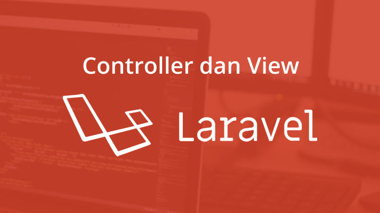 Cara Menggunakan Controller dan View Pada Framework Laravel